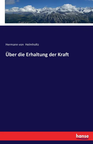 Обложка книги Uber die Erhaltung der Kraft, Hermann von Helmholtz