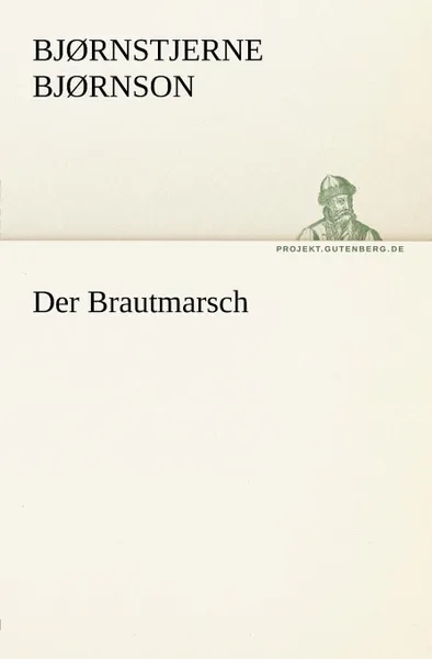 Обложка книги Der Brautmarsch, Bj Rnstjerne Bj Rnson, Bjornstjerne Bjornson