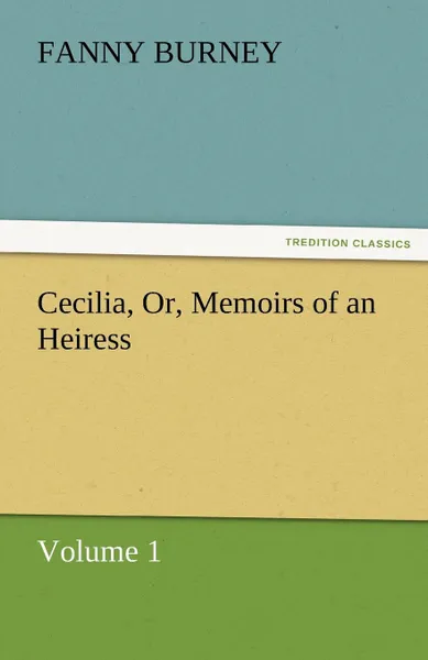 Обложка книги Cecilia, Or, Memoirs of an Heiress - Volume 1, Frances Burney