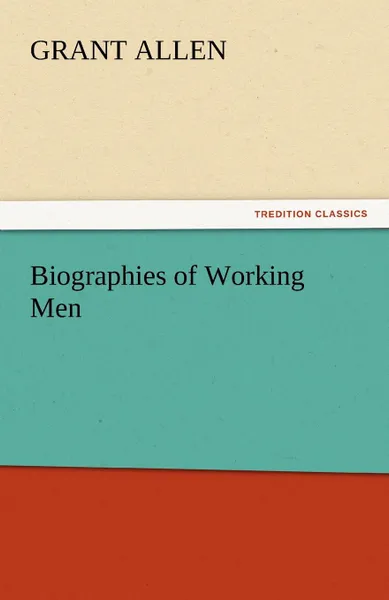 Обложка книги Biographies of Working Men, Grant Allen