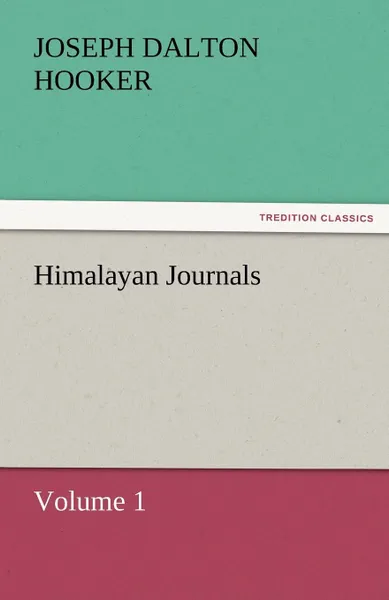 Обложка книги Himalayan Journals - Volume 1, J. D. Hooker