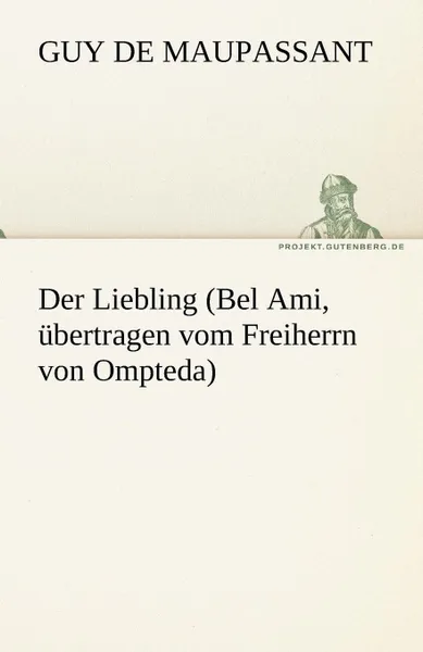 Обложка книги Der Liebling (Bel Ami, Ubertragen Vom Freiherrn Von Ompteda), Guy de Maupassant, Ги де Мопассан