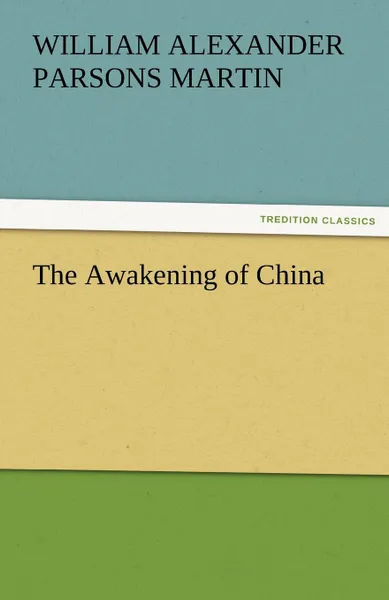 Обложка книги The Awakening of China, W. A. P. Martin