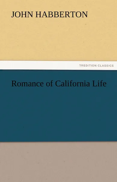 Обложка книги Romance of California Life, John Habberton