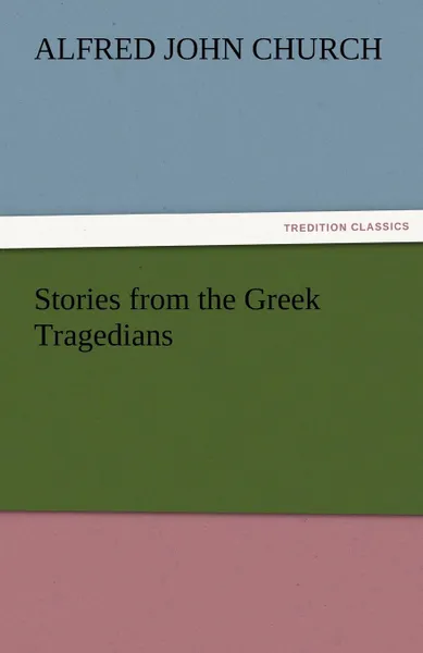 Обложка книги Stories from the Greek Tragedians, Alfred John Church