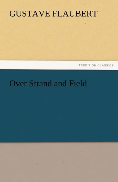 Обложка книги Over Strand and Field, Gustave Flaubert