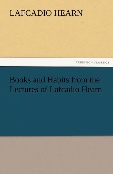 Обложка книги Books and Habits from the Lectures of Lafcadio Hearn, Lafcadio Hearn