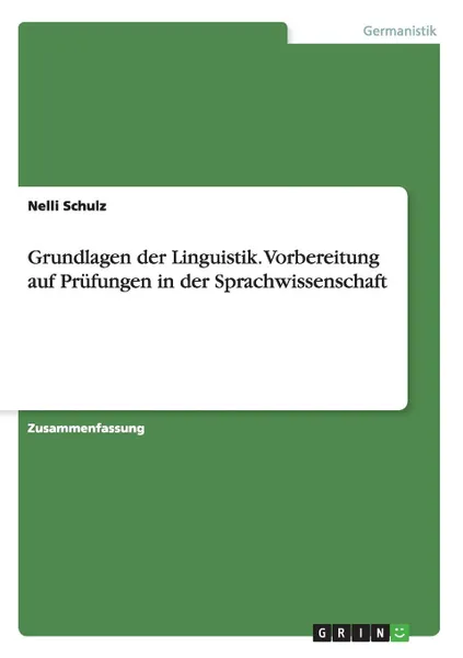 Обложка книги Grundlagen der Linguistik. Vorbereitung auf Prufungen in der Sprachwissenschaft, Nelli Schulz