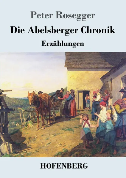 Обложка книги Die Abelsberger Chronik, Peter Rosegger