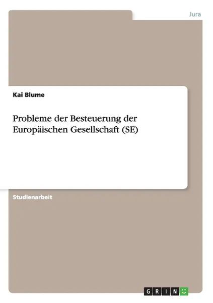 Обложка книги Probleme der Besteuerung der Europaischen Gesellschaft (SE), Kai Blume