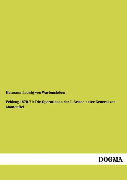 Обложка книги Feldzug 1870-71. Die Operationen der I. Armee unter General von Manteuffel, Hermann Ludwig von Wartensleben