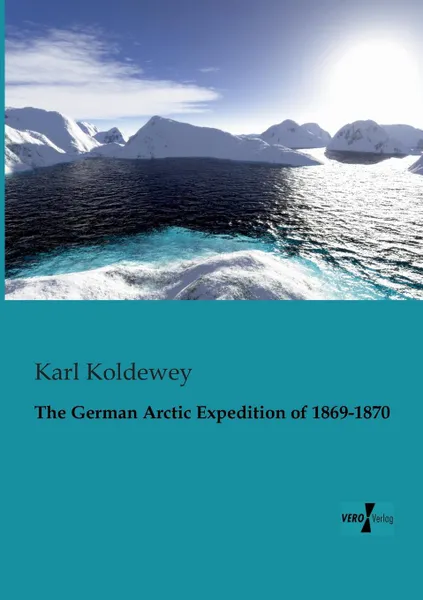 Обложка книги The German Arctic Expedition of 1869-1870, Karl Koldewey