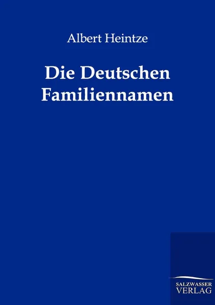 Обложка книги Die Deutschen Familiennamen, Albert Heintze