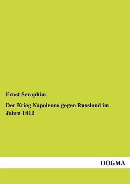 Обложка книги Der Krieg Napoleons Gegen Russland Im Jahre 1812, Ernst Seraphim