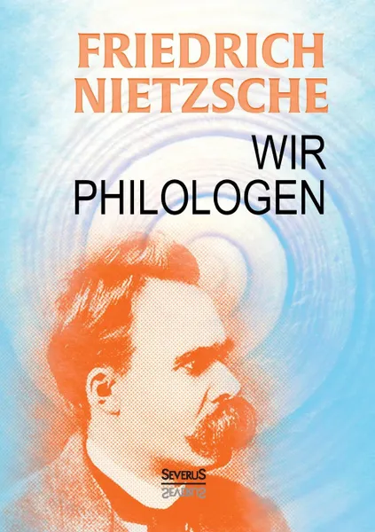 Обложка книги Wir Philologen, Friedrich Nietzsche