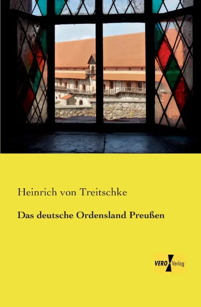 Обложка книги Das Deutsche Ordensland Preussen, Heinrich Von Treitschke