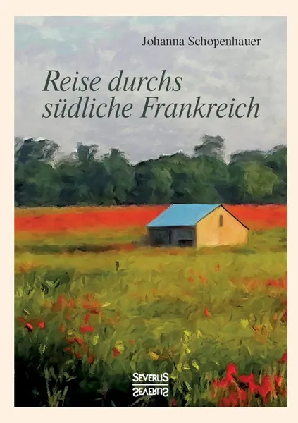 Обложка книги Reise durchs sudliche Frankreich, Johanna Schopenhauer