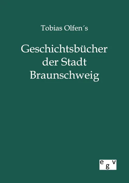 Обложка книги Tobias Olfens Geschichtsbucher der Stadt Braunschweig, ohne Autor