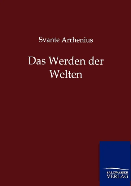 Обложка книги Das Werden der Welten, Svante Arrhenius