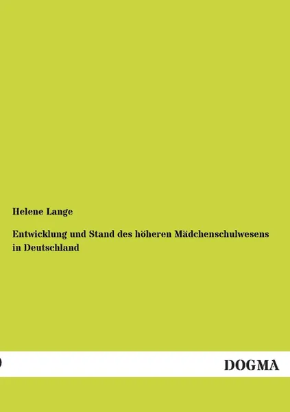 Обложка книги Entwicklung Und Stand Des Hoheren Madchenschulwesens in Deutschland, Helene Lange