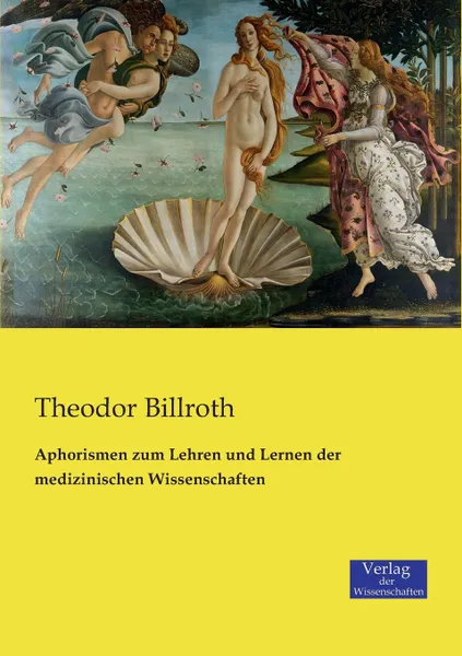 Обложка книги Aphorismen zum Lehren und Lernen der medizinischen Wissenschaften, Theodor Billroth