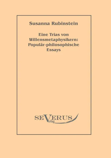 Обложка книги Eine Trias von Willensmetaphysikern. Popular-philosophische Essays, Susanna Rubinstein