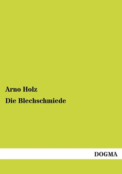 Обложка книги Die Blechschmiede, Arno Holz