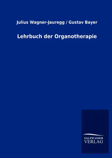 Обложка книги Lehrbuch der Organotherapie, Julius Bayer Gustav Wagner-Jauregg