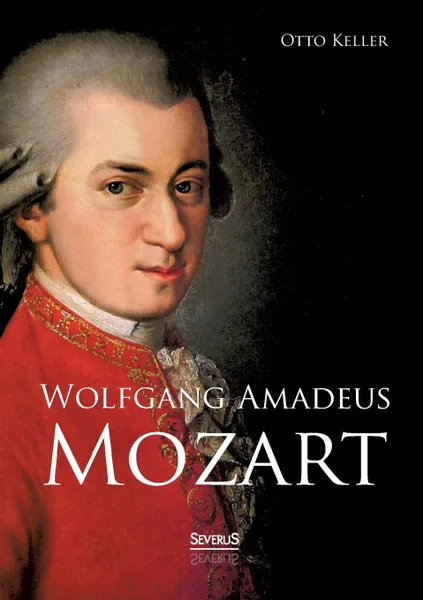 Обложка книги Wolfgang Amadeus Mozart. Biographie, Otto Keller