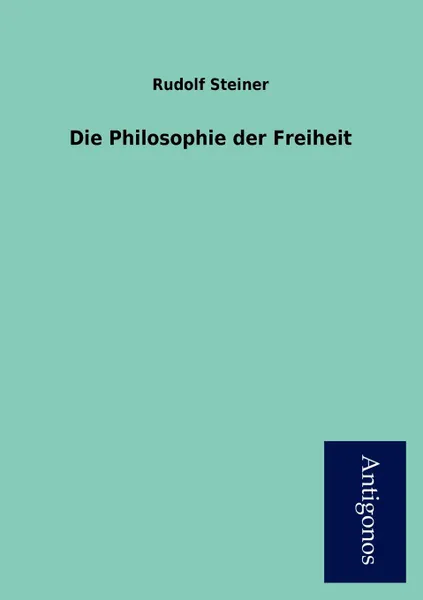 Обложка книги Die Philosophie der Freiheit, Rudolf Steiner