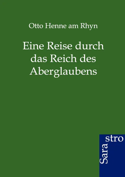 Обложка книги Eine Reise durch das Reich des Aberglaubens, Otto Henne am Rhyn