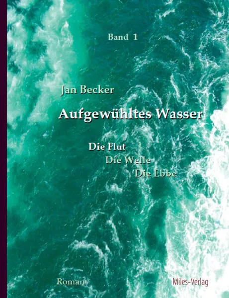 Обложка книги Aufgewuhltes Wasser Band I. Die Flut, Jan Becker