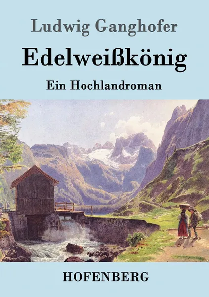 Обложка книги Edelweisskonig, Ludwig Ganghofer