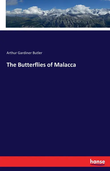 Обложка книги The Butterflies of Malacca, Arthur Gardiner Butler