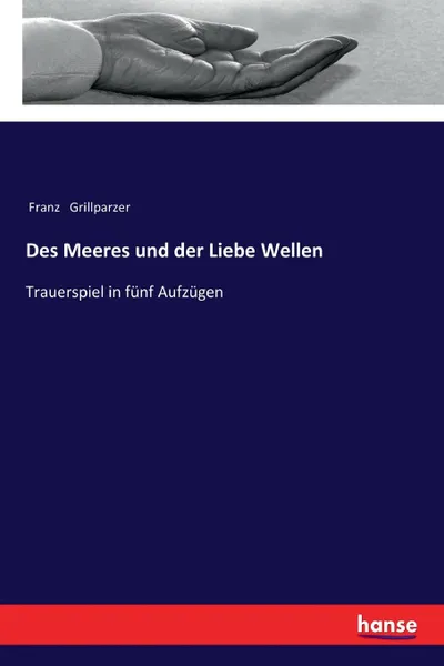 Обложка книги Des Meeres und der Liebe Wellen, Franz Grillparzer