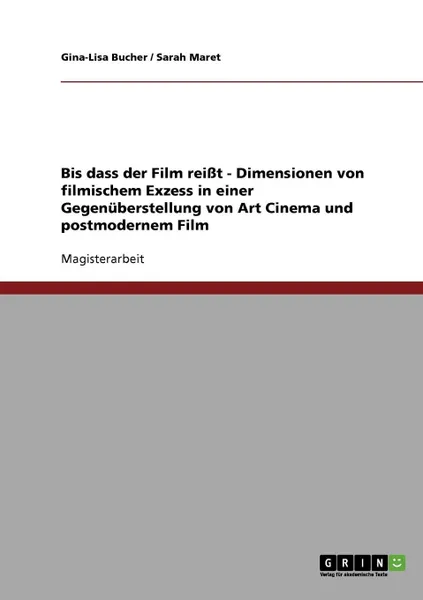 Обложка книги Bis dass der Film reisst. Dimensionen von filmischem Exzess in einer Gegenuberstellung von Art Cinema und postmodernem Film, Gina-Lisa Bucher, Sarah Maret