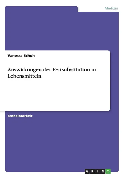 Обложка книги Auswirkungen der Fettsubstitution in Lebensmitteln, Vanessa Schuh