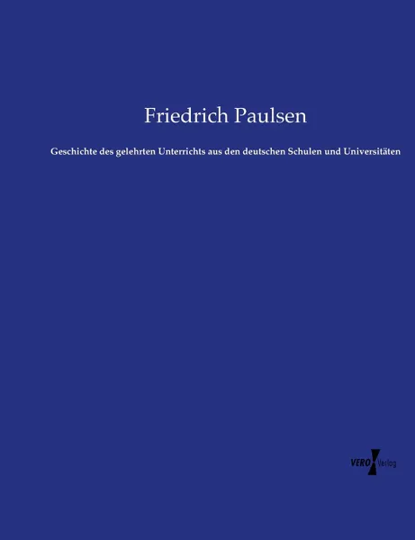 Обложка книги Geschichte des gelehrten Unterrichts aus den deutschen Schulen und Universitaten, Friedrich Paulsen