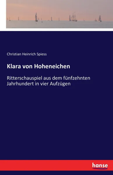 Обложка книги Klara von Hoheneichen, Christian Heinrich Spiess