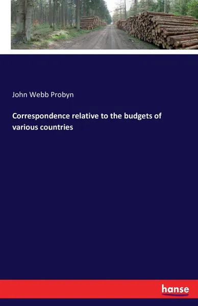 Обложка книги Correspondence relative to the budgets of various countries, John Webb Probyn