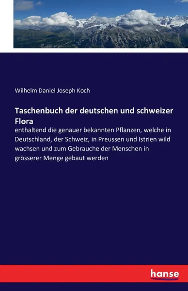 Обложка книги Taschenbuch der deutschen und schweizer Flora, Wilhelm Daniel Joseph Koch