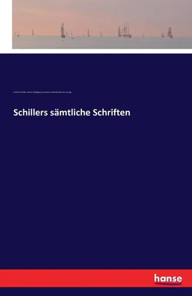 Обложка книги Schillers samtliche Schriften, Johann Wolfgang von Goethe, Gotthold Ephraim Lessing, Schiller Friedrich