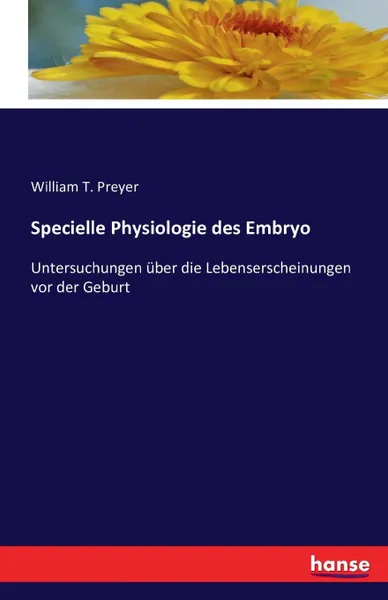 Обложка книги Specielle Physiologie des Embryo, William T. Preyer