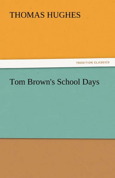 Обложка книги Tom Brown.s School Days, Thomas Hughes