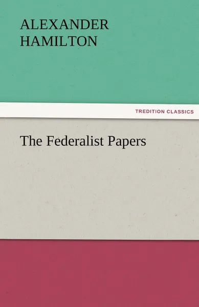 Обложка книги The Federalist Papers, Alexander Hamilton