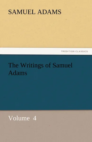 Обложка книги The Writings of Samuel Adams, Samuel Adams