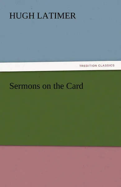 Обложка книги Sermons on the Card, Hugh Latimer