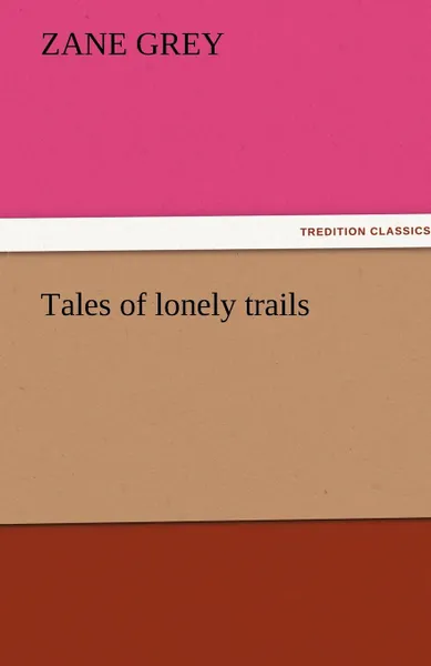 Обложка книги Tales of Lonely Trails, Zane Grey