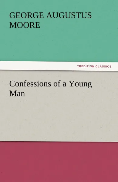 Обложка книги Confessions of a Young Man, George Augustus Moore