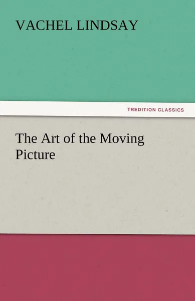 Обложка книги The Art of the Moving Picture, Vachel Lindsay